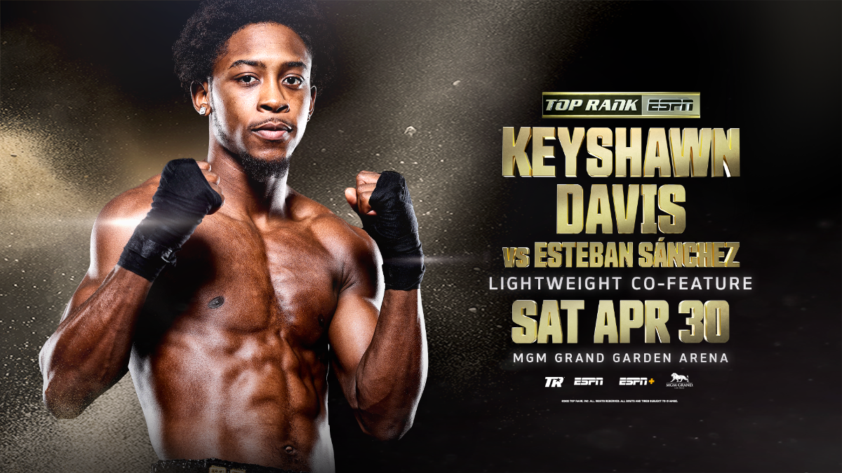 Hes Got Next Lightweight Phenom Keyshawn Davis Returns April 30 Against Esteban Sánchez as Oscar Valdez-Shakur Stevenson Co-Feature LIVE on ESPN at MGM Grand Garden Arena in Las Vegas