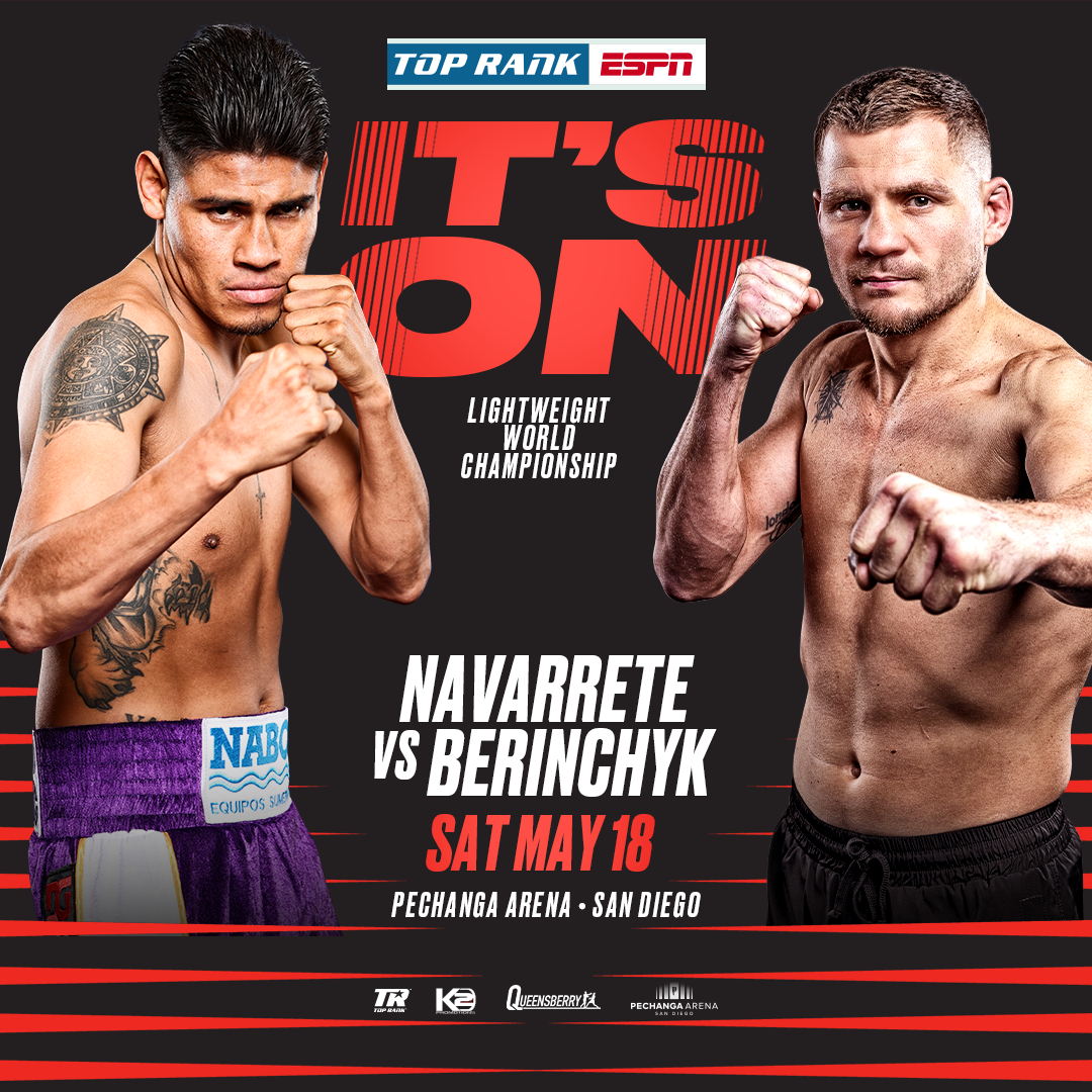 Lightweight World Champion: Navarrete Vs Berinchyk • Sat., May 18th Live on ESPN